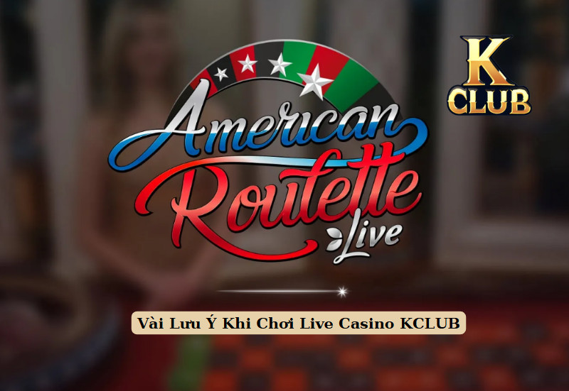 Vài Lưu Ý Khi Chơi Live Casino KCLUB 