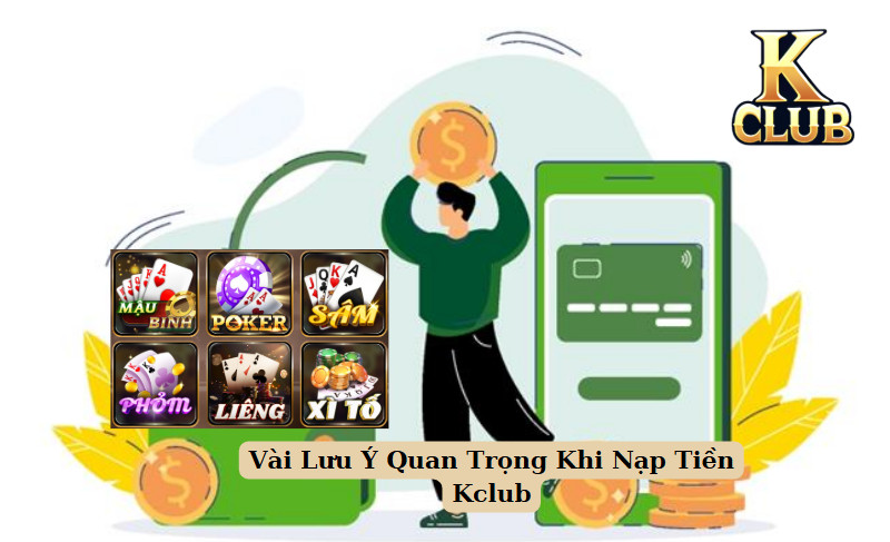 Vài Lưu Ý Quan Trọng Khi Nạp Tiền Kclub